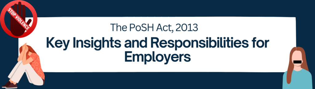 The PoSH Act, 2013: Key Insights and Responsibilities for Employers